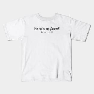 He calls me friend John 15:15 Kids T-Shirt